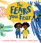 The Fears You Fear By Rachel Rooney, Zehra Hicks (Illustrator) Cover Image