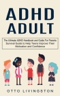 ADHD: The Ultimate ADHD Handbook and Guide For Parents (Survival Guide to Help Teens Improve Their Motivation and Confidence Cover Image