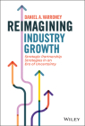 Reimagining Industry Growth: Strategic Partnership Strategies in an Era of Uncertainty By Daniel A. Varroney Cover Image