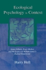 Ecological Psychology in Context: James Gibson, Roger Barker, and the Legacy of William James's Radical Empiricism (Resources for Ecological Psychology) By Harry Heft Cover Image
