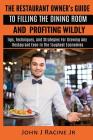 The Restaurant Owner's Guide To Filling The Dining Room and Profiting Wildly: Tips, Techniques, and Strategies For Growing ANY Restaurant Even In the By John J. Racine Jr Cover Image