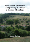 Agriculture, Peasantry and Poverty in Turkey in the Neo-Liberal Age Cover Image