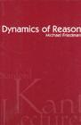 Dynamics of Reason (Kant Lecture Series) By Michael Friedman Cover Image