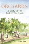 Orchards: A Study of The Fruit of The Spirit By Jason Root Cover Image