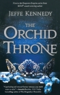 The Orchid Throne (Forgotten Empires #1) By Jeffe Kennedy Cover Image