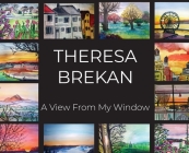 A View From My Window By Theresa Brekan Cover Image