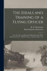 The Ideals and Training of a Flying Officer: From the Letters and Journal of Flight Lieutenant R.W. Maclennan, R.F.C., Killed in France, 23rd December Cover Image