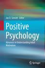Positive Psychology: Advances in Understanding Adult Motivation By Jan D. Sinnott (Editor) Cover Image
