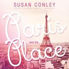 Paris Was the Place By Susan Conley, Cassandra Campbell (Read by) Cover Image