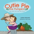 Cutie Pie, the Pumpkin and her Pollinating Pals By Justine Holcomb, Jason Fowler (Illustrator) Cover Image