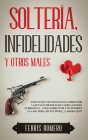 Soltería, Infidelidades y Otros Males: Todo lo que Necesitas para Sobrevivir las Etapas Díficiles de las Relaciones. 2 Libros en 1 - Cómo Sobrevivir y By Ferris Romero Cover Image