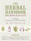 The Herbal Handbook for Home and Health: 501 Recipes for Healthy Living, Green Cleaning, and Natural Beauty By Pip Waller Cover Image