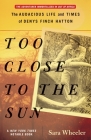 Too Close to the Sun: The Audacious Life and Times of Denys Finch Hatton By Sara Wheeler Cover Image
