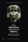 The Afterlives of Egyptian History: Reuse and Reformulation of Objects, Places, and Texts By Yekaterina Barbash (Editor), Kathlyn M. Cooney (Editor), Kathy Zurek-Doule (Foreword by) Cover Image