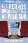 Good Dogs Don't Make It to the South Pole \ Los perros buenos no llegan al Polo: (Spanish edition) Cover Image