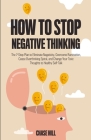 How to Stop Negative Thinking: The 7-Step Plan to Eliminate Negativity, Overcome Rumination, Cease Overthinking Spiral, and Change Your Toxic Thought By Chase Hill Cover Image