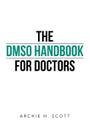 The Dmso Handbook for Doctors By Archie H. Scott Cover Image