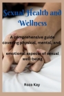 Sexual Health and Wellness: A comprehensive guide covering physical, mental, and emotional aspects of sexual well-being. Cover Image
