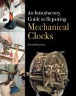 An Introductory Guide to Repairing Mechanical  Clocks By Scott Jeffery, MBHI Cover Image