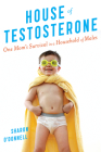 House Of Testosterone: One Mom's Survival in a Household of Males By Sharon O'Donnell Cover Image