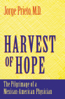 Harvest of Hope: The Pilgrimage of a Mexican-American Physician By Jorge Prieto Cover Image