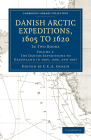 Danish Arctic Expeditions, 1605 to 1620 - Volume 1 (Cambridge Library Collection - Hakluyt First) Cover Image
