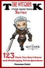 The Witcher Series: 123 Facts You Don't Know and Challenging Trivia Questions TRIVIA QUIZ BOOK By Poonam Patel Cover Image