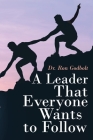 A Leader That Everyone Wants to Follow By Ron Godbolt Cover Image