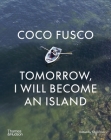 Coco Fusco: Tomorrow, I Will Become an Island By Olga Viso (Editor), Krist Gruijthuijsen (Foreword by), Julia Bryan-Wilson (Text by), Coco Fusco (Text by), Anna Gritz (Text by), Jill Lane (Text by), Antonio José Ponte (Text by) Cover Image