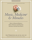 Music, Medicine and Miracles: How to Provide Medical Music Therapy for Pediatric Patients and Get Paid For It By Amy Robertson Cover Image