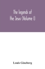 The legends of the Jews (Volume I) Cover Image