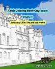 Adult Coloring Book Cityscapes Volume 4: Amazing Cities Around the World By Nisita Noojui Cover Image