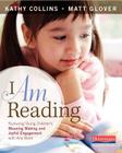 I Am Reading: Nurturing Young Children's Meaning Making and Joyful Engagement with Any Book By Kathy Collins, Matt Glover Cover Image
