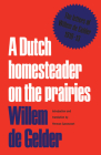 A Dutch Homesteader on the Prairies: The Letters of Wilhelm de Gelder 1910-13 (Heritage) Cover Image