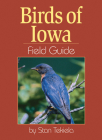 Birds of Iowa Field Guide (Bird Identification Guides) By Stan Tekiela Cover Image