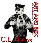 Art And Sex - An Exploration Of Gay Erotica By C. L. Hause Cover Image