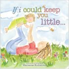 If I Could Keep You Little... (Marianne Richmond) By Marianne Richmond Cover Image