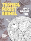 Adult Coloring Book Tropical Forest Animal - Stress Relieving Designs Animal Cover Image