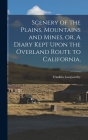 Scenery of the Plains, Mountains and Mines, or, A Diary Kept Upon the Overland Route to California, By Franklin Langworthy Cover Image