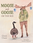 Moose and Goose on the Bus By Grace Diane, Alethea Heyman (Illustrator) Cover Image