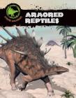 Armored Reptiles (Xtreme Dinosaurs) Cover Image