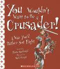 You Wouldn't Want to Be a Crusader!: A War You'd Rather Not Fight Cover Image