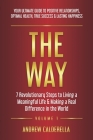 The Way: 7 Revolutionary Steps to Living a Meaningful Life & Making a Real Difference in the World. Your Ultimate Guide to Posi Cover Image
