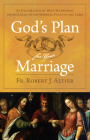 God's Plan for Your Marriage: An Exploration of Holy Matrimony from Genesis to the Wedding Feast of the Lamb By Robert J. Altier Cover Image
