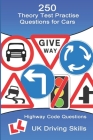 250 Theory Test Practise Questions for Cars: Highway Code Questions & Answers Cover Image