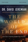 The World of the End Bible Study Guide: How Jesus' Prophecy Shapes Our Priorities By David Jeremiah Cover Image