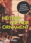 Neither Use Nor Ornament: A Cultural Biography of Clutter and Procrastination Cover Image