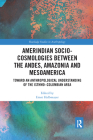 Amerindian Socio-Cosmologies Between the Andes, Amazonia and Mesoamerica: Toward an Anthropological Understanding of the Isthmo-Colombian Area (Routledge Studies in Anthropology) Cover Image