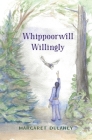 Whippoorwill Willingly By Margaret Dulaney Cover Image