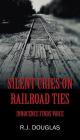 Silent Cries on Railroad Ties: Innocence Finds Voice By R. J. Douglas Cover Image